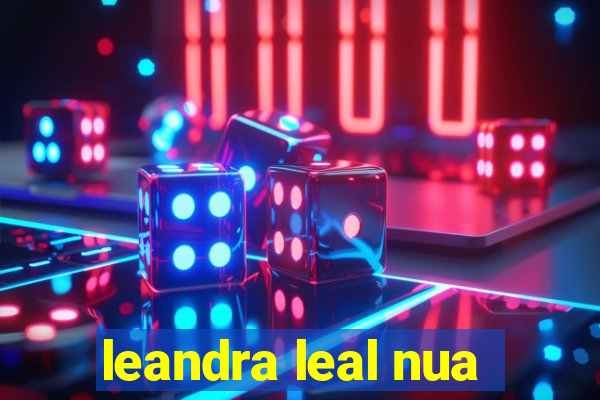 leandra leal nua